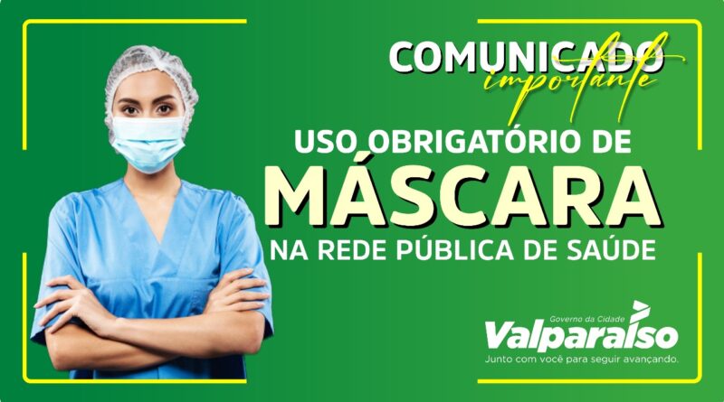 O uso de máscara de proteção facial passa a ser obrigatório na Rede Pública Municipal de Saúde, em Valparaíso de Goiás.