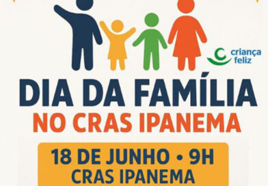 CRAS IPANEMA promove o DIA DA FAMÍLIA com serviços gratuitos à comunidade