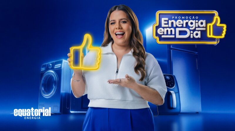 Grupo Equatorial lança campanha “Energia em Dia”, com Tati Machado, para incentivar a adimplência dos clientes